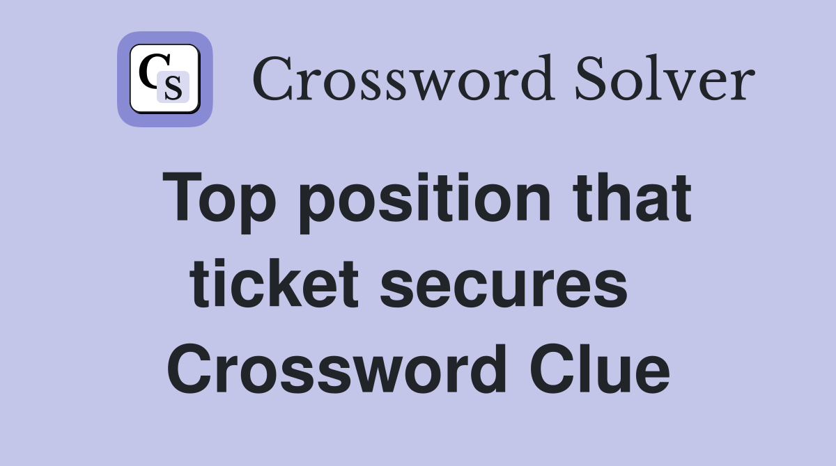 Top position that ticket secures  Crossword Clue
