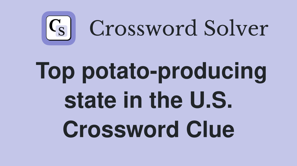 Top potato-producing state in the U.S. Crossword Clue