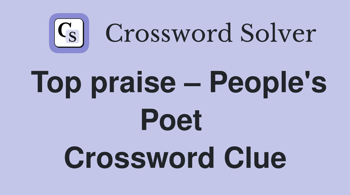 Top praise – People's Poet  Crossword Clue