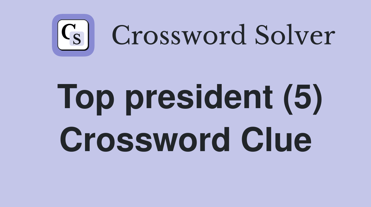Top president (5) Crossword Clue