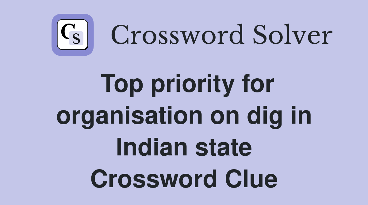 Top priority for organisation on dig in Indian state Crossword Clue