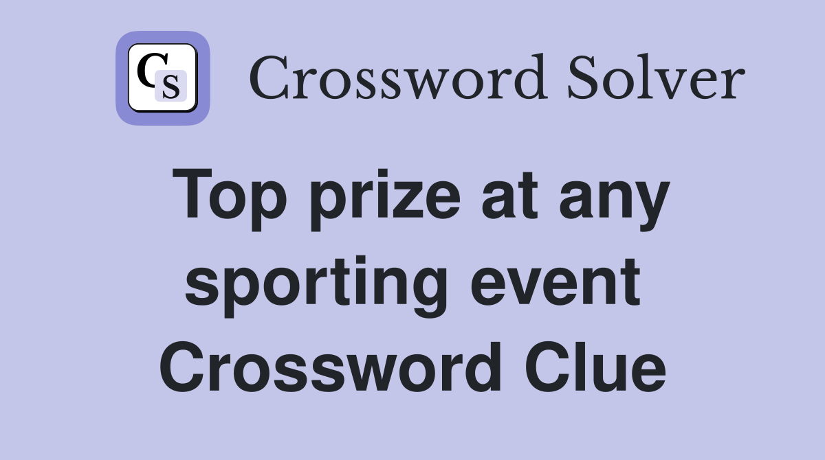 Top prize at any sporting event Crossword Clue