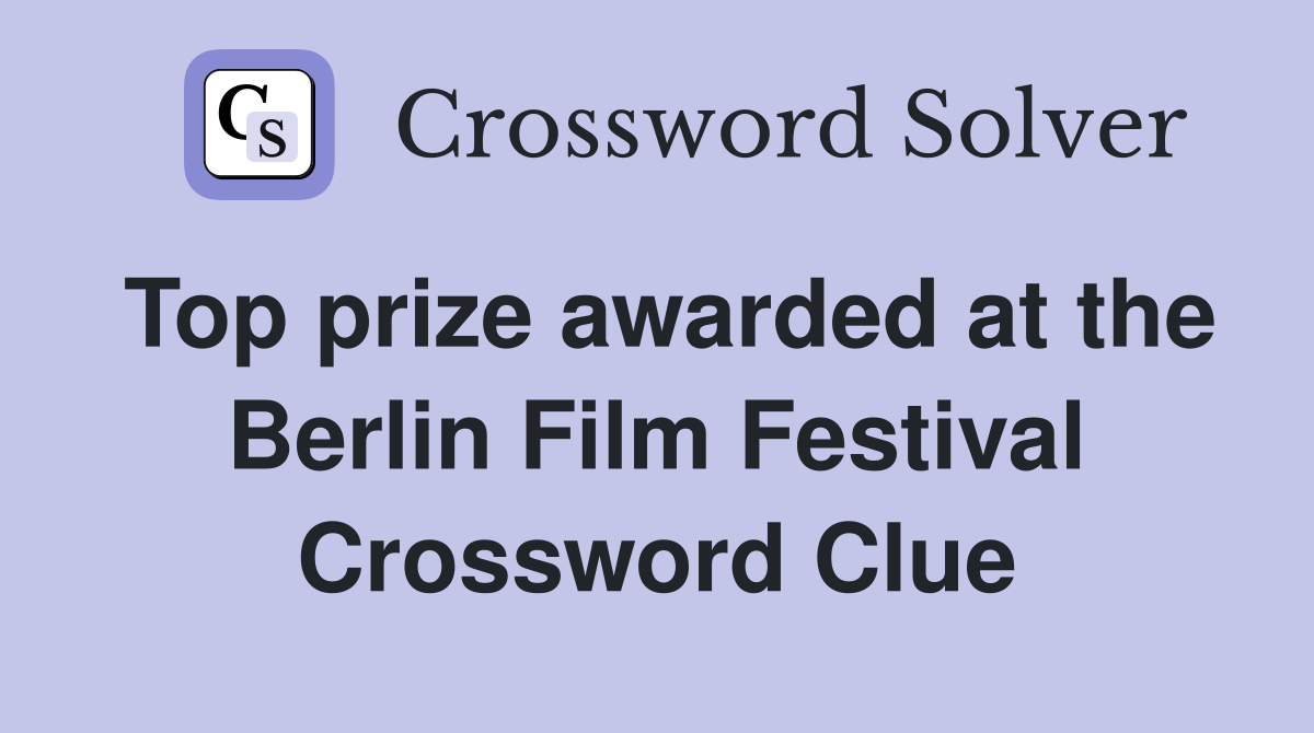 Top prize awarded at the Berlin Film Festival Crossword Clue