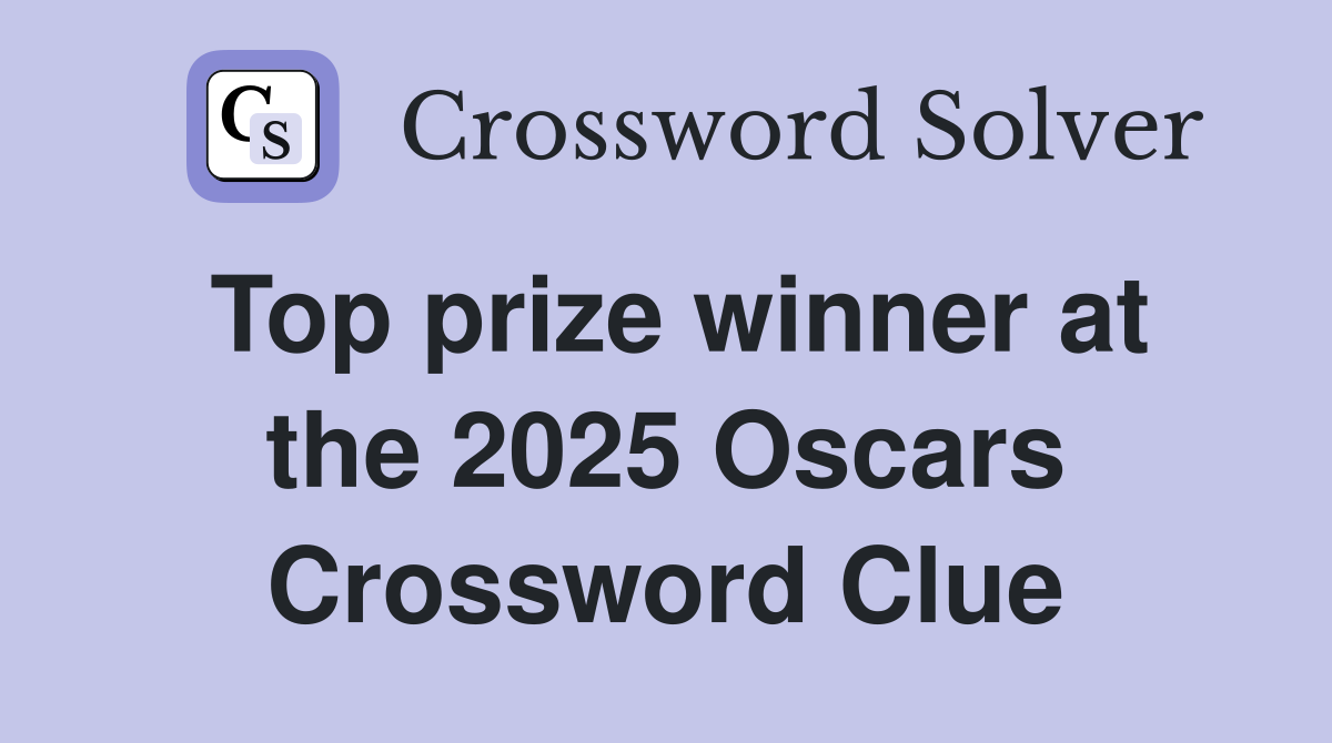 Top prize winner at the 2025 Oscars Crossword Clue