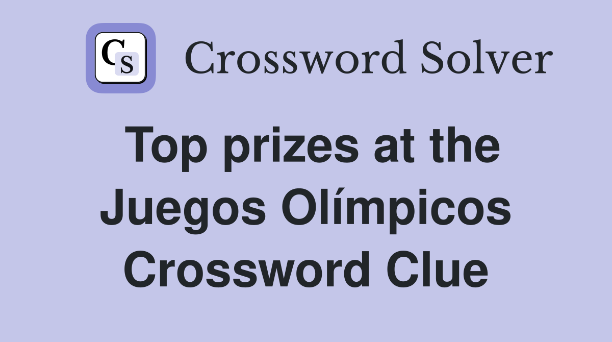 Top prizes at the Juegos Olímpicos Crossword Clue