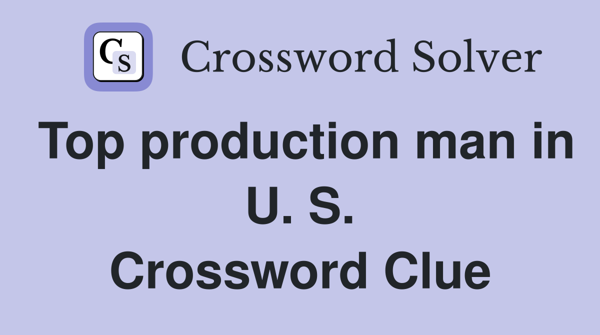 Top production man in U. S. Crossword Clue