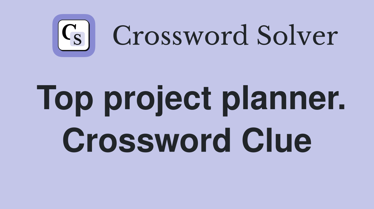 Top project planner. Crossword Clue