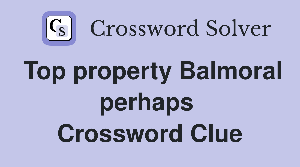 Top property Balmoral perhaps  Crossword Clue