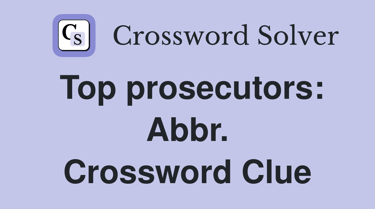 Top prosecutors: Abbr. Crossword Clue