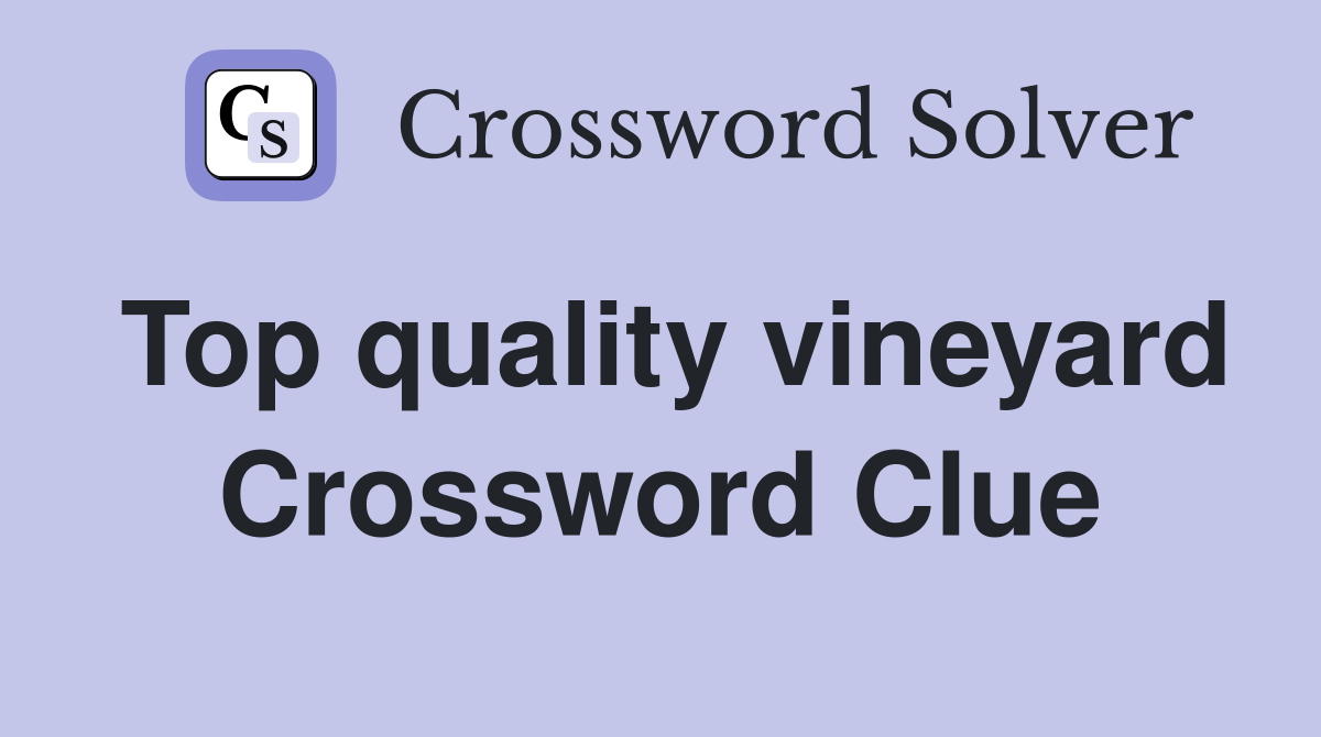 Top quality vineyard Crossword Clue