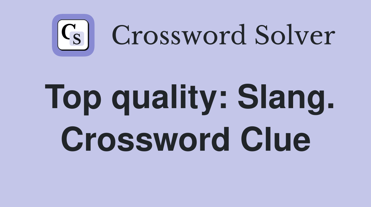 Top quality: Slang. Crossword Clue