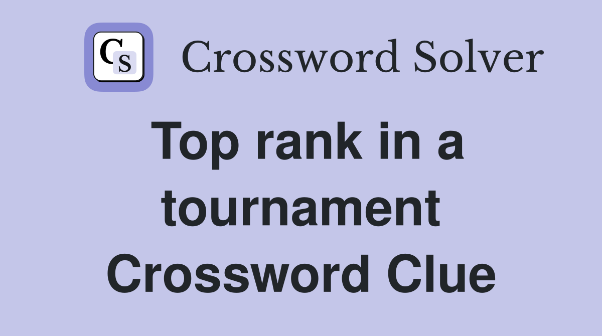 Top rank in a tournament Crossword Clue