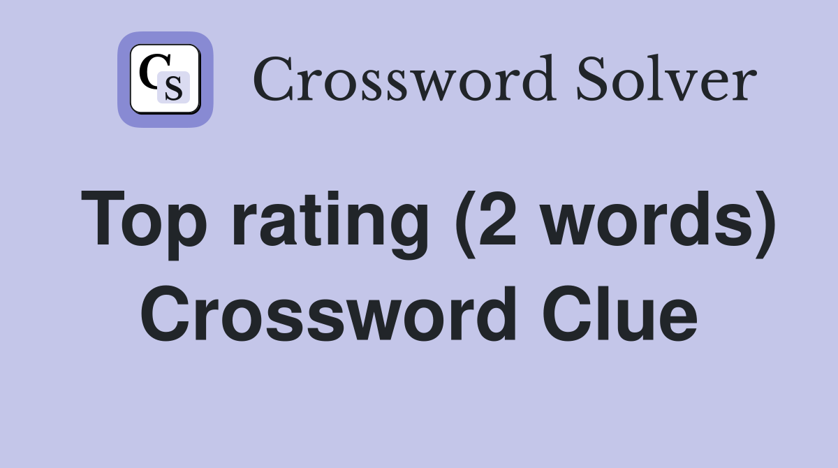 Top rating (2 words) Crossword Clue