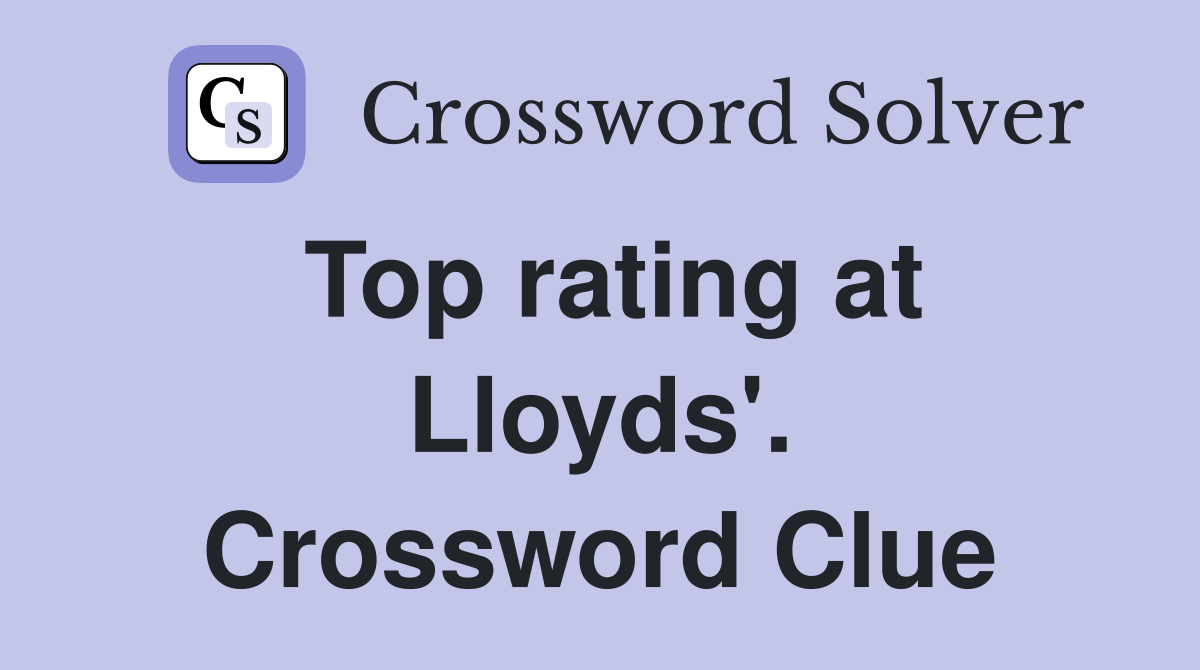 Top rating at Lloyds'. Crossword Clue