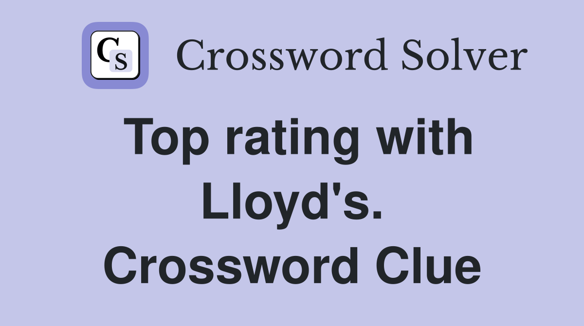 Top rating with Lloyd's. Crossword Clue