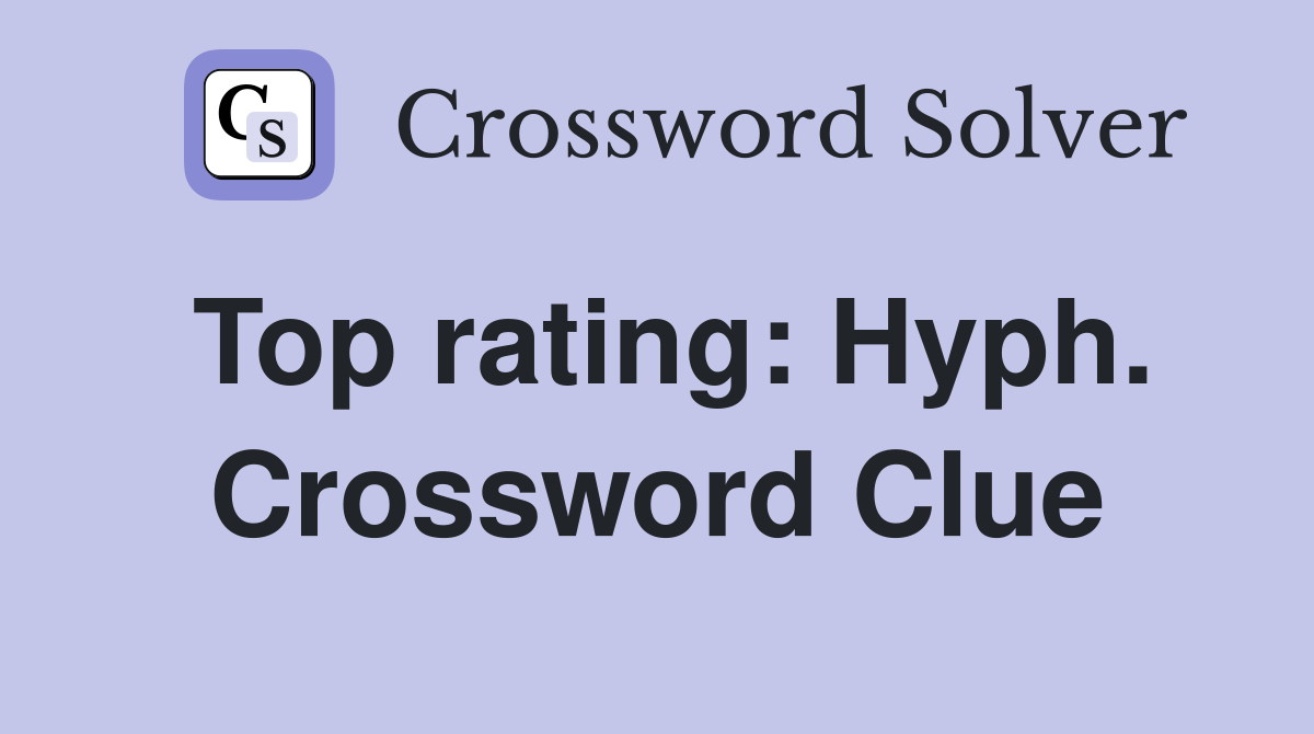 Top rating: Hyph. Crossword Clue