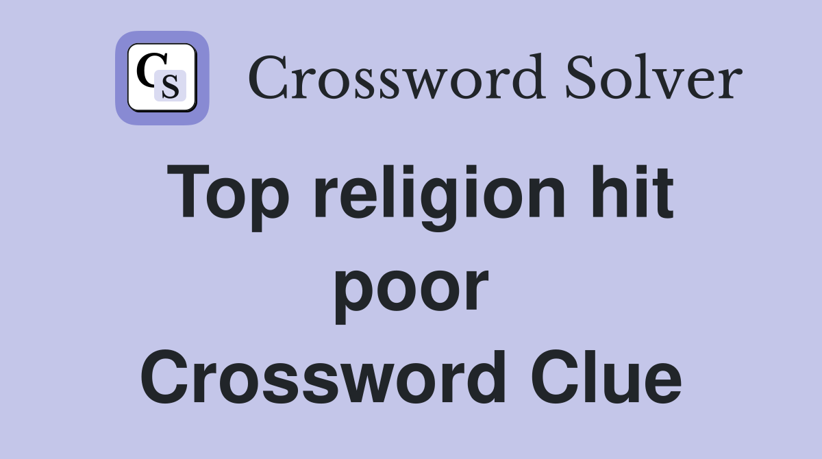 Top religion hit poor Crossword Clue