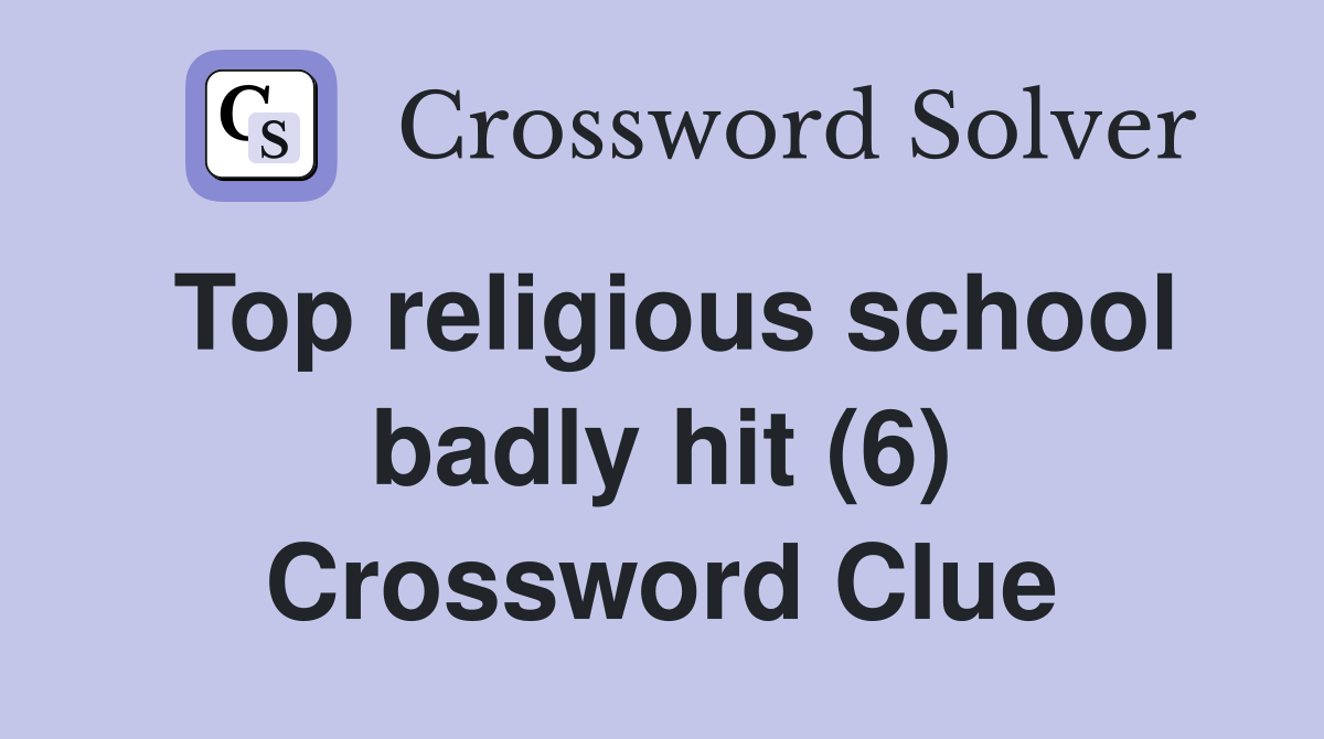 Top religious school badly hit (6) Crossword Clue