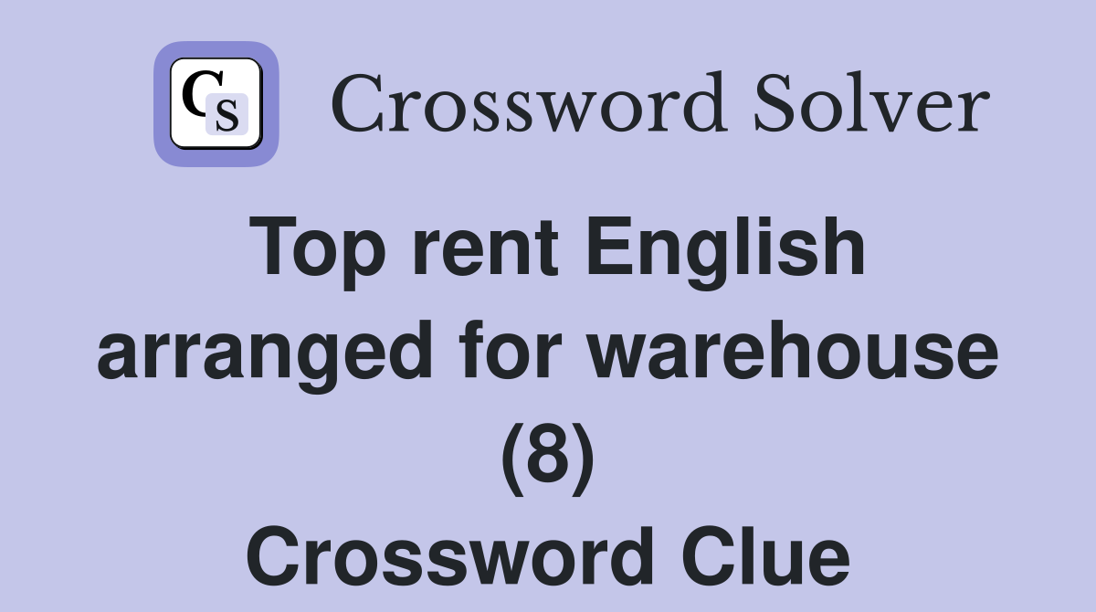Top rent English arranged for warehouse (8) Crossword Clue