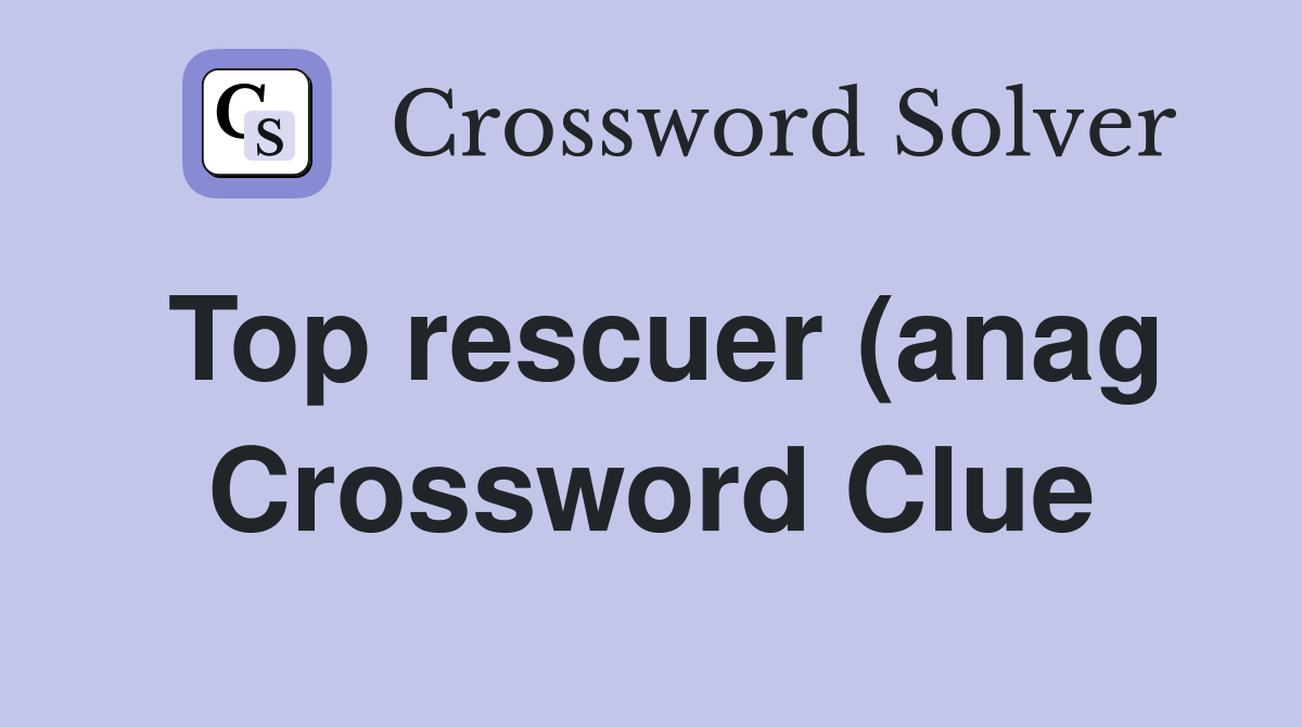 Top rescuer (anag) intimidating individual (10) Crossword Clue Top rescuer (anag) intimidating individual (10) Crossword Clue