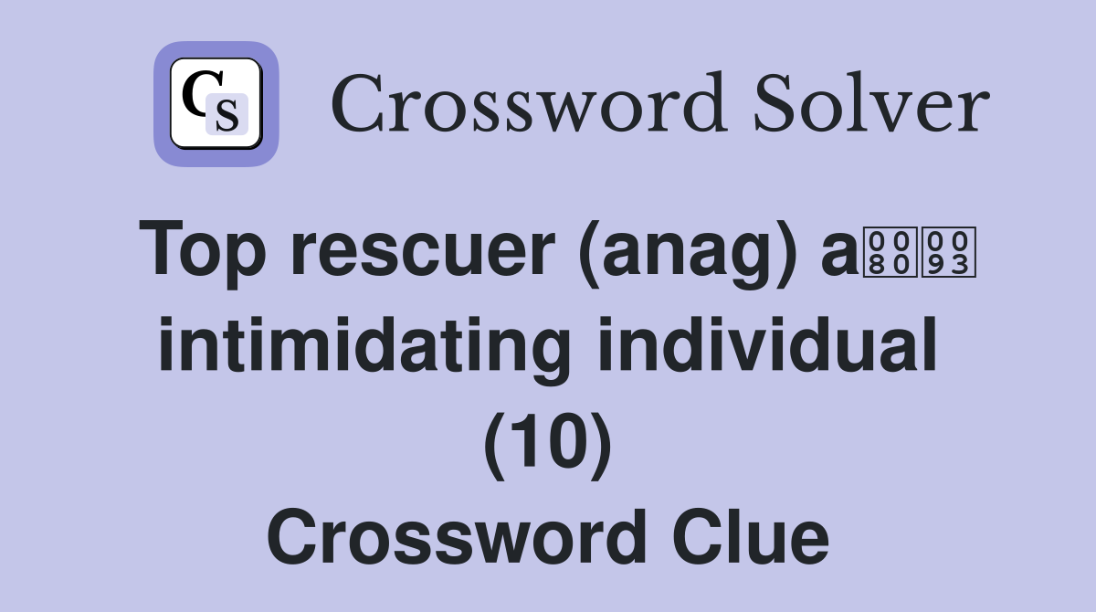Top rescuer (anag) a intimidating individual (10) Crossword Clue