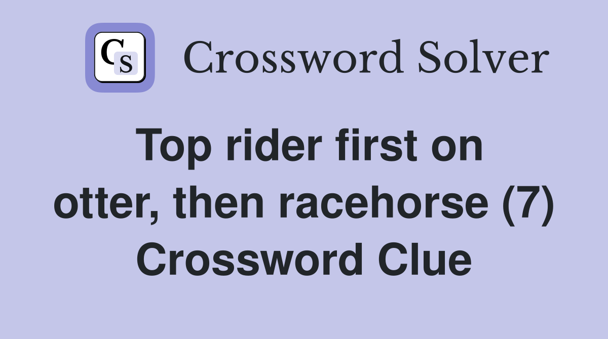 Top rider first on otter, then racehorse (7) Crossword Clue