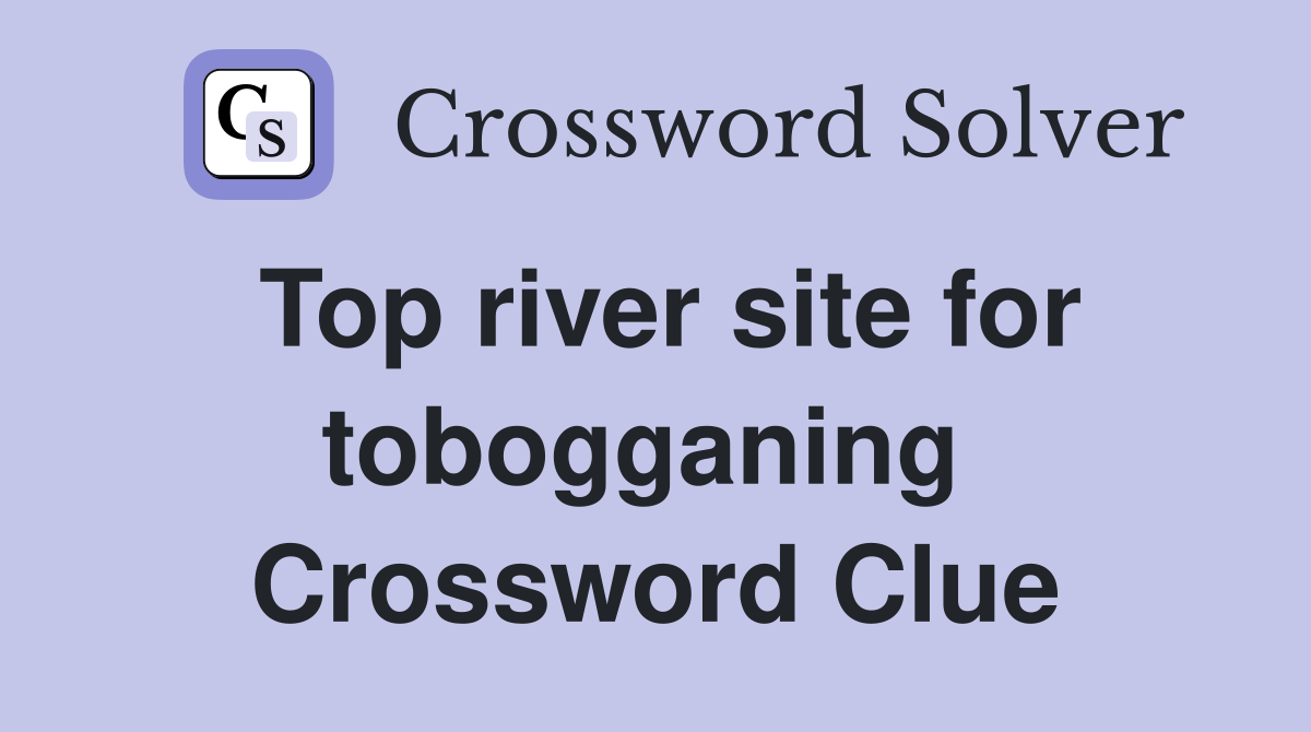 Top river site for tobogganing  Crossword Clue