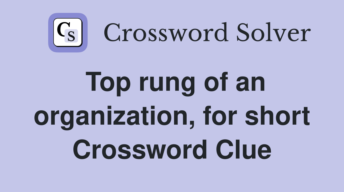 Top rung of an organization, for short Crossword Clue