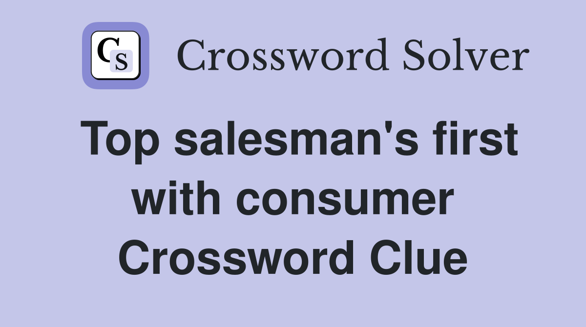 Top salesman's first with consumer Crossword Clue