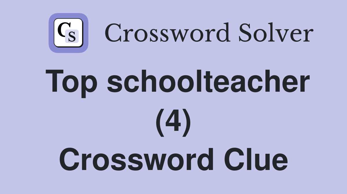 Top schoolteacher (4) Crossword Clue