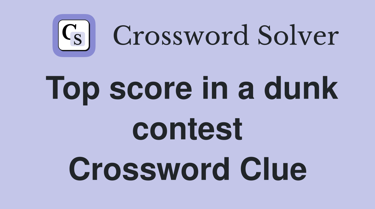 Top score in a dunk contest Crossword Clue