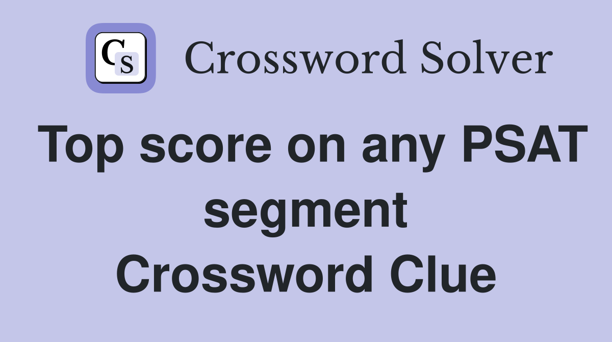 Top score on any PSAT segment Crossword Clue