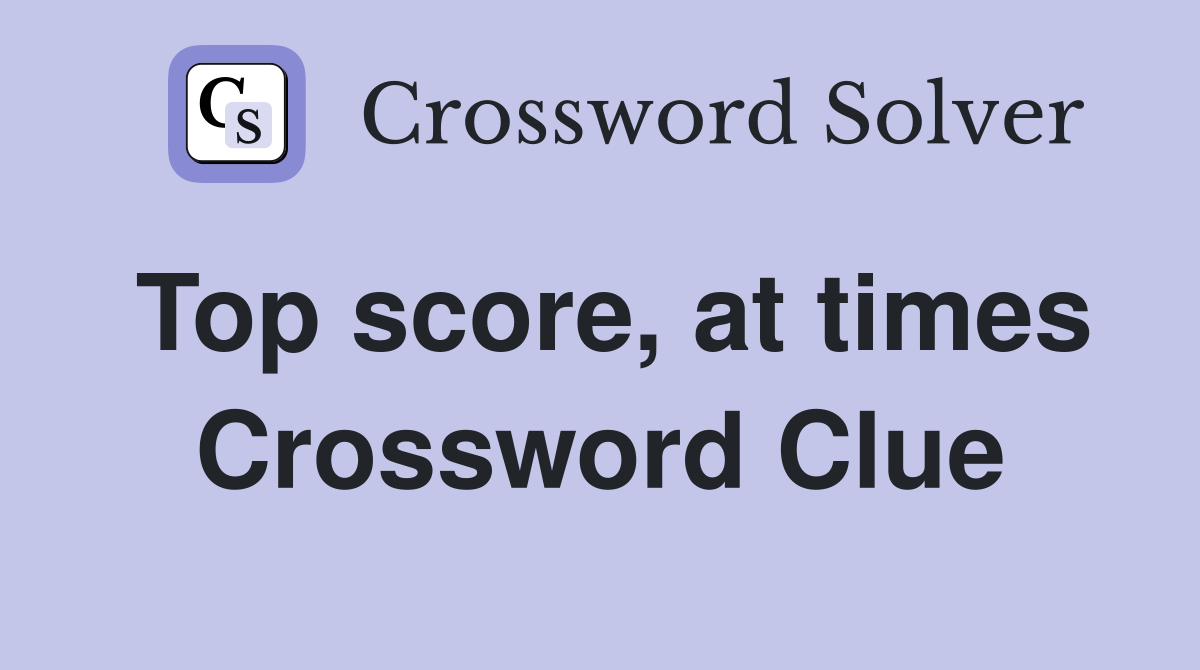 Top score, at times Crossword Clue