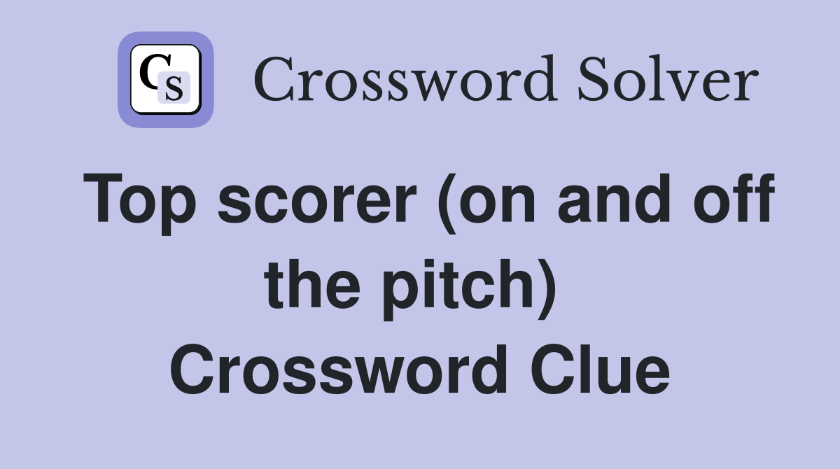 Top scorer (on and off the pitch)  Crossword Clue