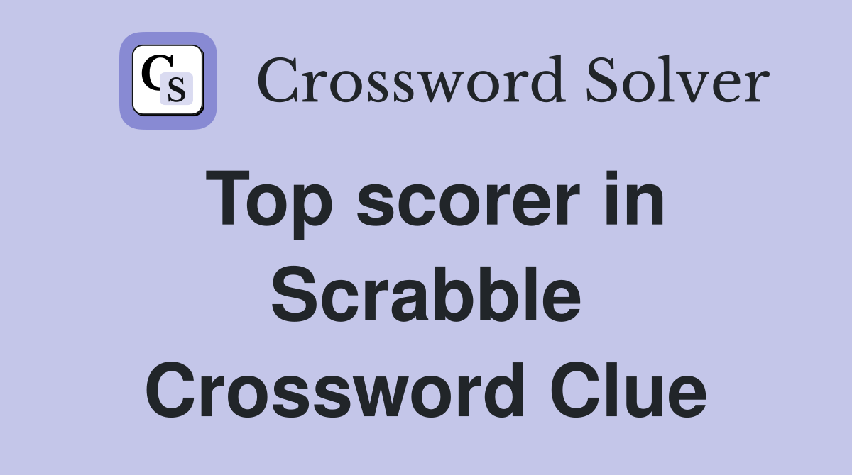 Top scorer in Scrabble Crossword Clue