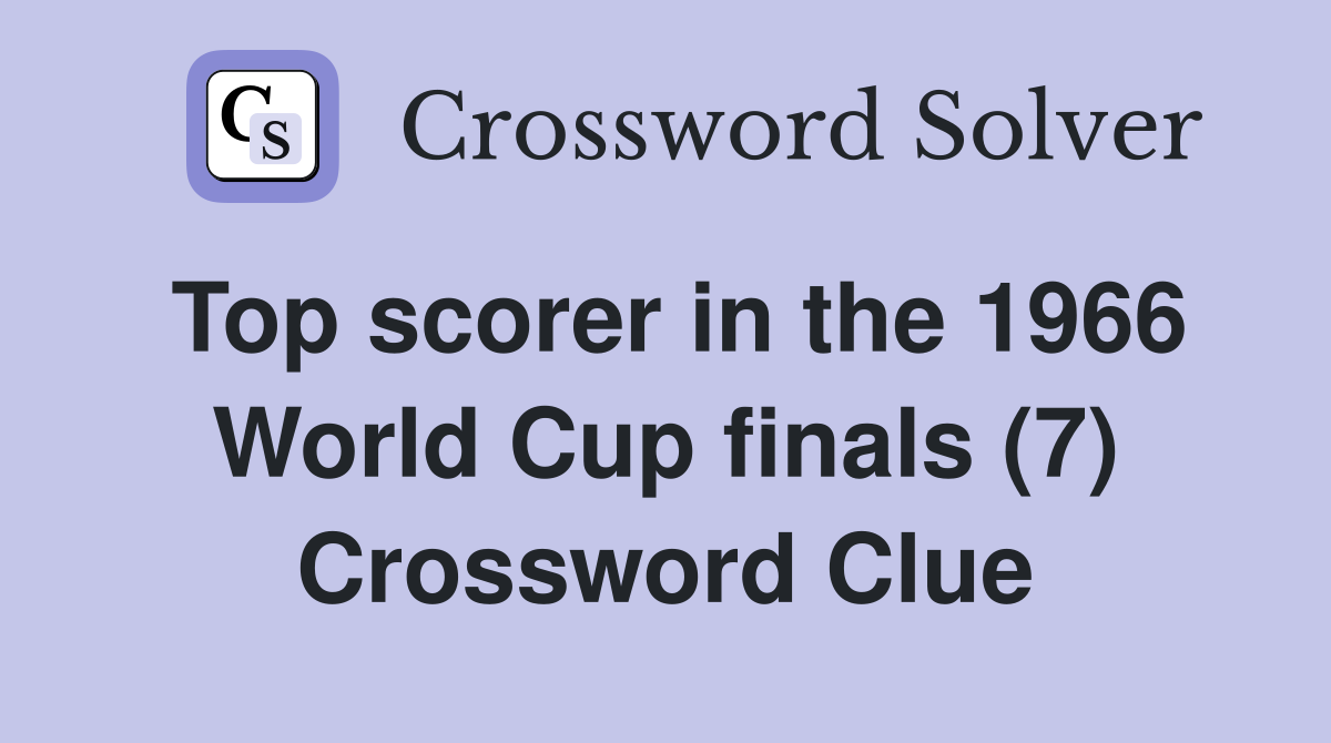 Top scorer in the 1966 World Cup finals (7) Crossword Clue