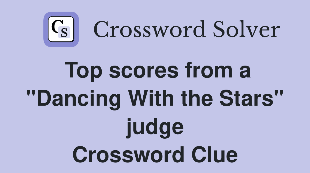 Top scores from a "Dancing With the Stars" judge Crossword Clue