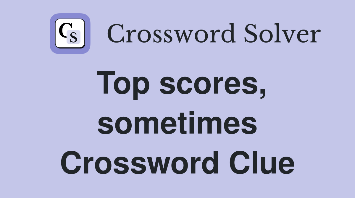 Top scores, sometimes Crossword Clue