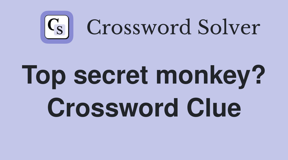 Top secret monkey?  Crossword Clue