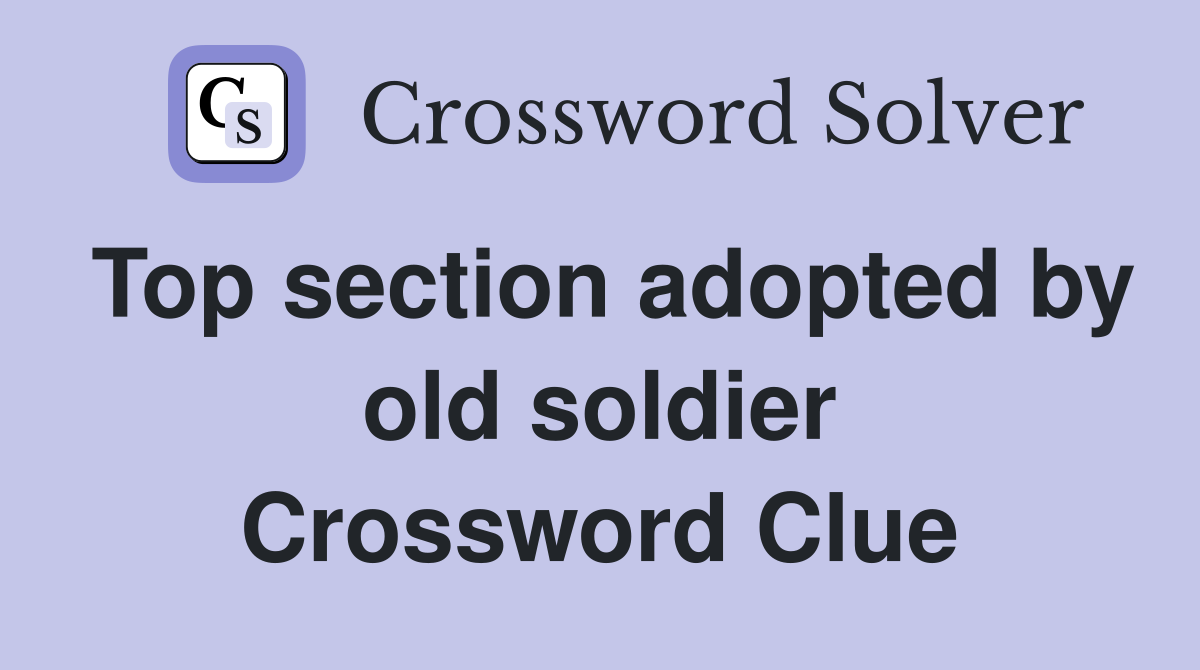 Top section adopted by old soldier Crossword Clue