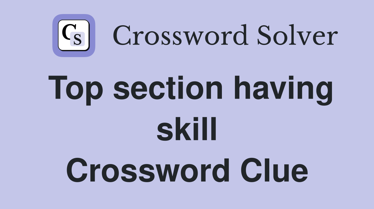 Top section having skill Crossword Clue