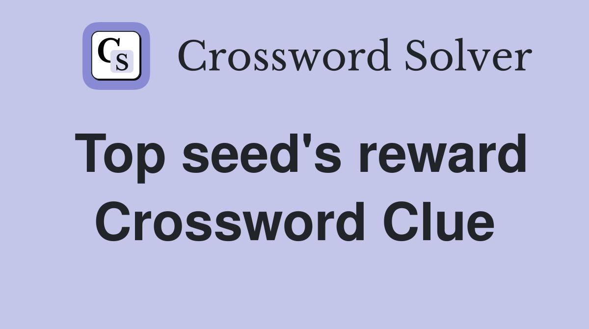 Top seed's reward Crossword Clue