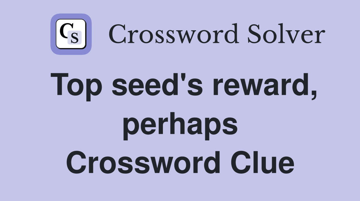 Top seed's reward, perhaps Crossword Clue