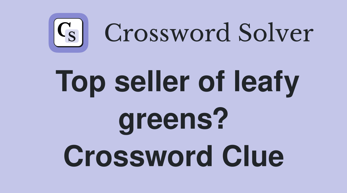 Top seller of leafy greens? Crossword Clue