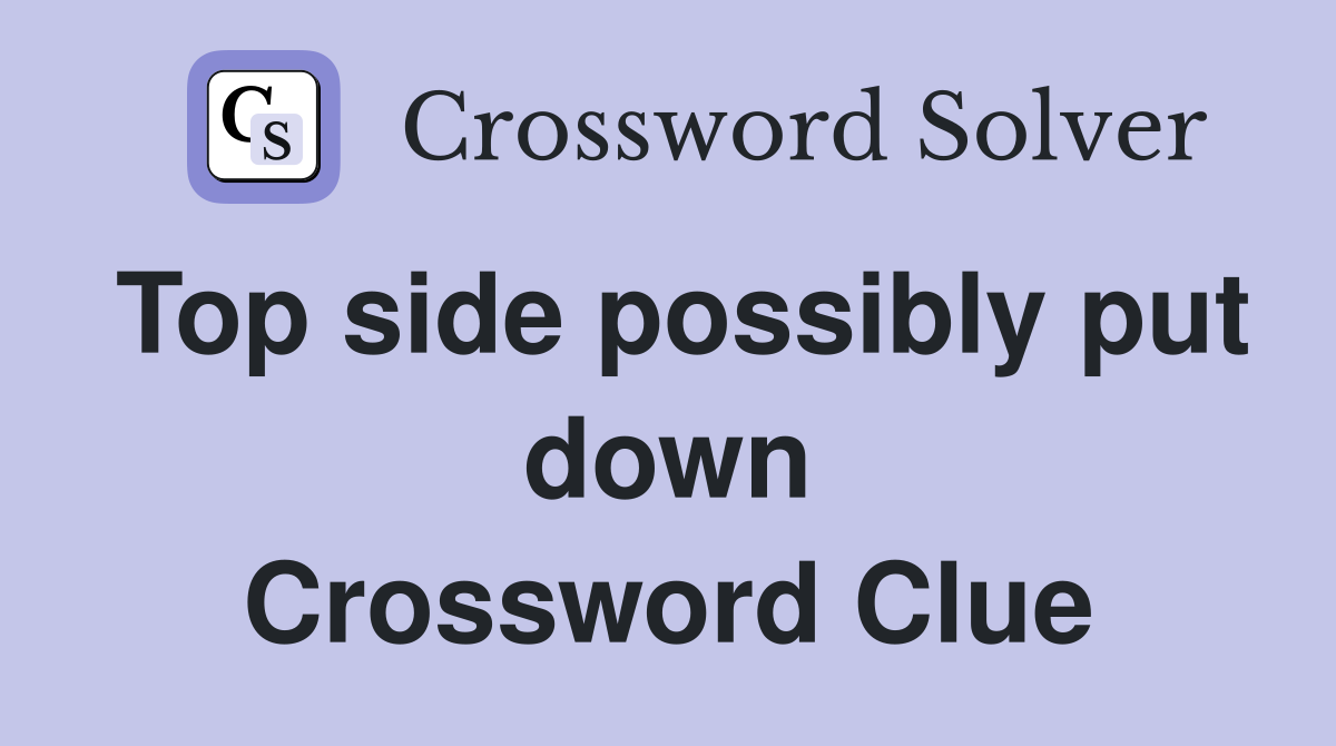 Top side possibly put down Crossword Clue