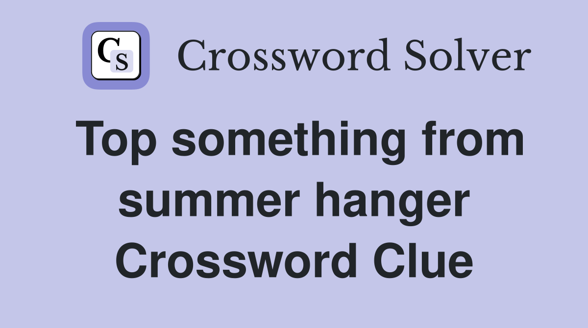 Top something from summer hanger Crossword Clue