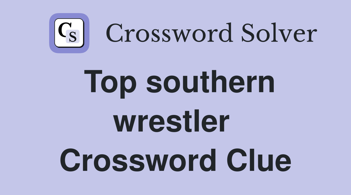 Top southern wrestler  Crossword Clue