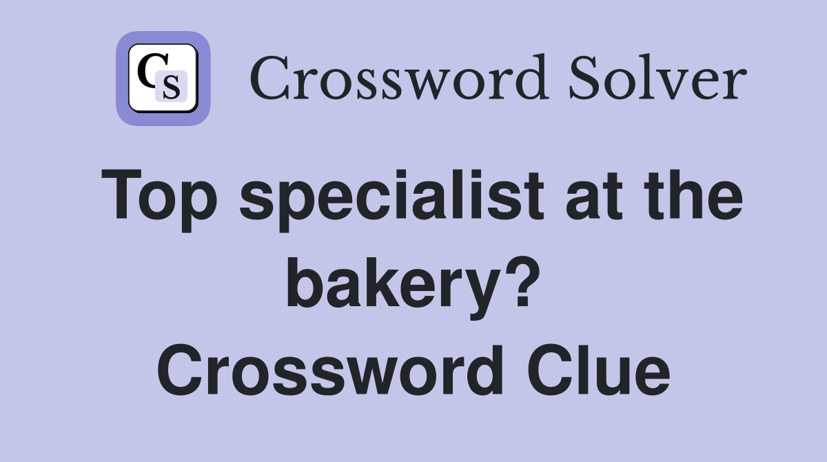 Top specialist at the bakery? Crossword Clue