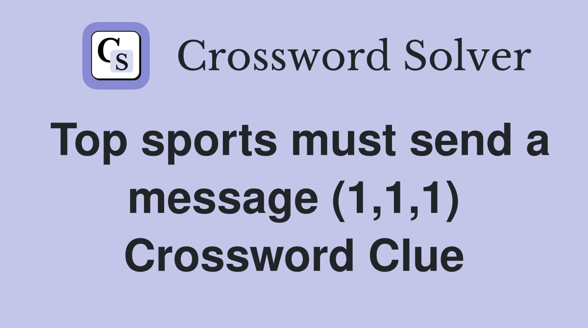 Top sports must send a message (1,1,1) Crossword Clue