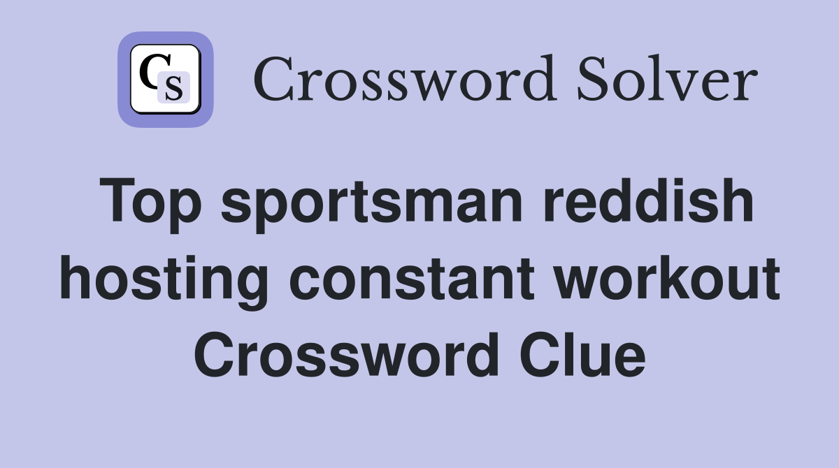 Top sportsman reddish hosting constant workout Crossword Clue
